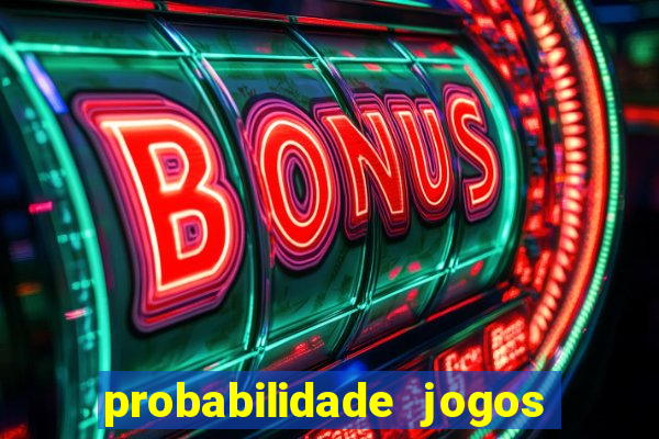 probabilidade jogos de hoje